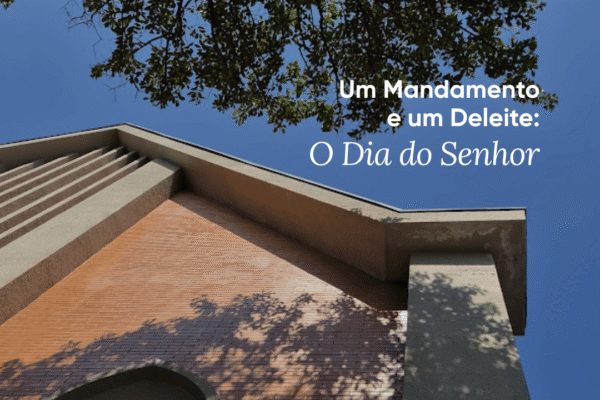 O Dia do Senhor: Um Mandamento e um Deleite